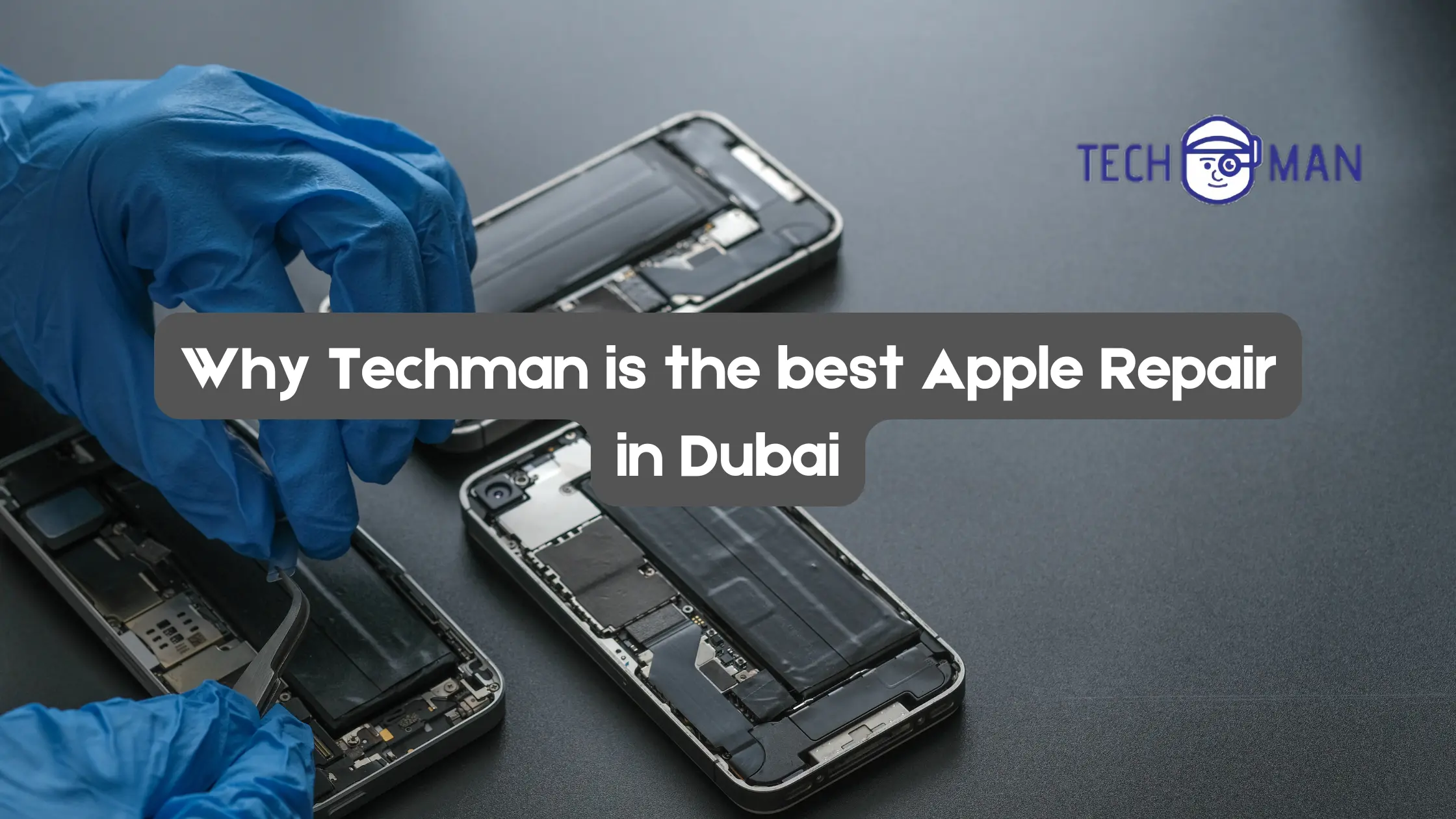 Why Techman is the best Apple Repair in Dubai